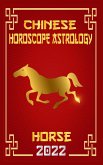 Horse Chinese Horoscope & Astrology 2022 (Chinese Zodiac Fortune Telling, #7) (eBook, ePUB)