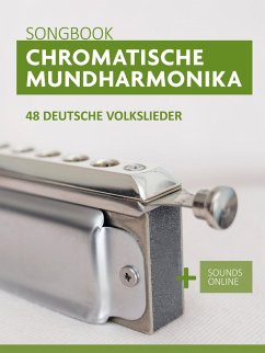 Chromatische Mundharmonika Songbook - 48 deutsche Volkslieder (eBook, ePUB) - Boegl, Reynhard; Schipp, Bettina