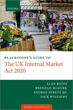 Blackstone's Guide to the UK Internal Market Act 2020 (eBook, ePUB) - Peretz, George; Bates, Alan; McGurk, Brendan; Williams, Jack