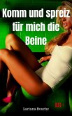 Komm und spreiz für mich die Beine (eBook, ePUB)