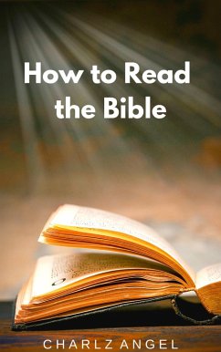 How to Read the Bible (eBook, ePUB) - Angel, Charlz