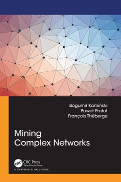 Mining Complex Networks (eBook, ePUB) - Kaminski, Bogumil; Pralat, Pawel; Theberge, Francois