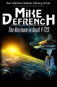 The Heirloom in Vault Y-723 (Gus Valentino: Galactic Delivery Driver, #2) (eBook, ePUB) - DeFrench, Mike