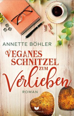 Veganes Schnitzel zum Verlieben: Liebesroman - Böhler, Annette