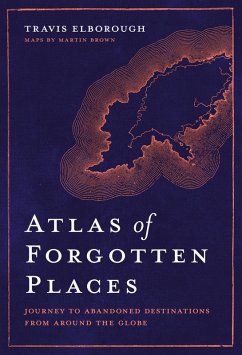 Atlas of Forgotten Places (eBook, ePUB) - Elborough, Travis