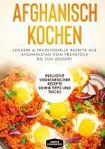 Afghanisch kochen: Leckere & traditionelle Rezepte aus Afghanistan vom Frühstück bis zum Dessert - Inklusive vegetarischer Rezepte sowie Tipps und Tricks Afghanisch kochen: Leckere & traditionelle Rezepte aus Afghanistan vom Frühstück bis zum Dessert - Inklusive vegetarischer Rezepte sowie Tipps und Tricks