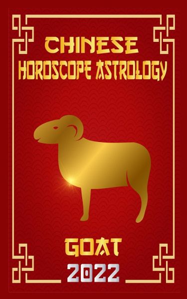Goat Chinese Horoscope & Astrology 2022 (Chinese Zodiac Fortune Telling, #8) (eBook, ePUB)