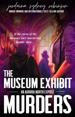 The Museum Exhibit Murders (An Aurora North Exposé, #4) (eBook, ePUB) - Robinson, Jordaina Sydney
