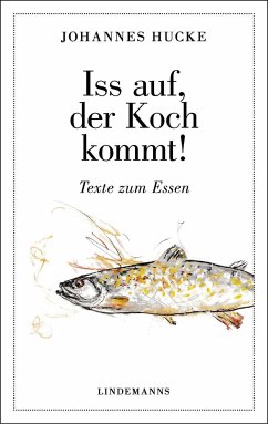 Iss auf, der Koch kommt! - Hucke, Johannes