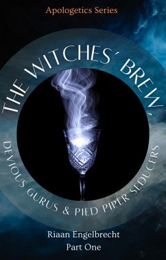 The Witches' Brew, Devious Gurus & Pied Piper Seducers Part One (Apologetics, #10) (eBook, ePUB) - Engelbrecht, Riaan