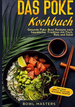 Das Poke Kochbuch: Gesunde Poke Bowl Rezepte nach hawaiischer Tradition mit Fisch, Reis und Salat - Inklusive Tipps & Tricks und Acai-Bowl Rezepte - Masters, Bowl