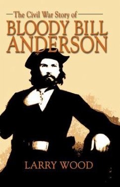 Civil War Story of Bloody Bill Anderson (eBook, ePUB) - Wood, Larry