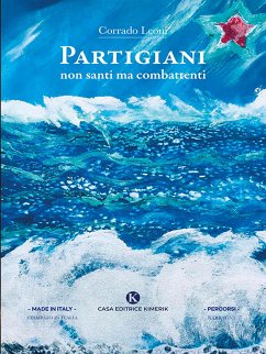 Partigiani non santi ma combattenti (eBook, ePUB) - Leoni, Corrado