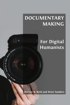 Documentary Making for Digital Humanists (eBook, ePUB) - R. Reid, Darren