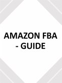 AMAZON FBA - GUIDE - utilisez ce guide du débutant pour créer votre entreprise de commerce électronique (eBook, ePUB)