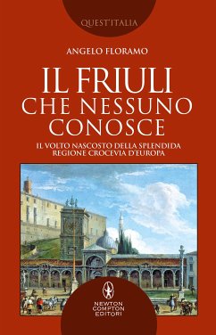 Il Friuli che nessuno conosce (eBook, ePUB) - Floramo, Angelo