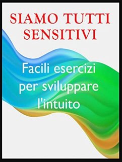 Siamo tutti sensitivi -- Esercizi per sviluppare l'intuito (eBook, ePUB) - Heal, Angela