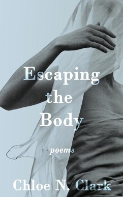 Escaping the Body (eBook, ePUB) - Clark, Chloe N.