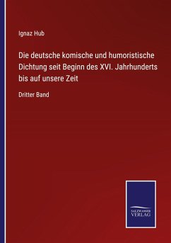 Die deutsche komische und humoristische Dichtung seit Beginn des XVI. Jahrhunderts bis auf unsere Zeit