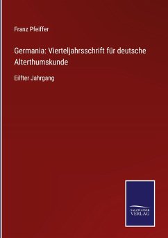 Germania: Vierteljahrsschrift für deutsche Alterthumskunde - Pfeiffer, Franz