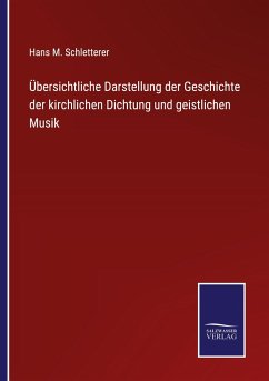 Übersichtliche Darstellung der Geschichte der kirchlichen Dichtung und geistlichen Musik - Schletterer, Hans M.