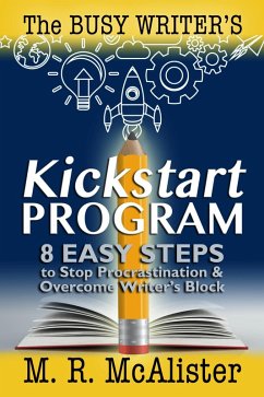 The Busy Writer's Kickstart Program (eBook, ePUB) - McAlister, M. R.