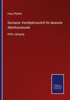 Germania: Vierteljahrsschrift für deutsche Alterthumskunde - Pfeiffer, Franz