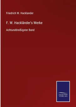 F. W. Hackländer's Werke - Hacklander, Friedrich W.