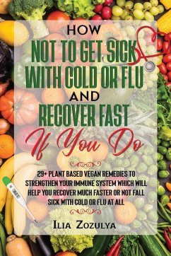 How Not to Get Sick with Cold or Flu and Recover Fast If You Do - Zozulya, Ilia