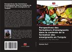 Perspectives des formateurs d'enseignants dans le contexte de la formation des enseignants en Turquie