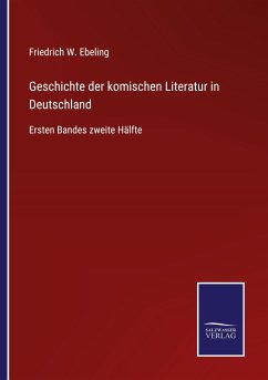 Geschichte der komischen Literatur in Deutschland - Ebeling, Friedrich W.