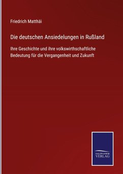 Die deutschen Ansiedelungen in Rußland - Matthäi, Friedrich