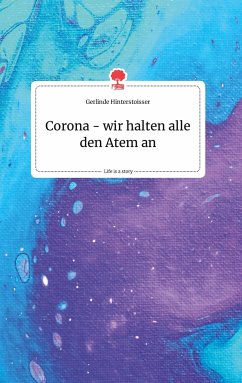 Corona - wir halten alle den Atem an. Life is a Story - story.one - Hinterstoisser, Gerlinde