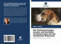 Die Pathophysiologie renaler und kardialer Veränderungen bei der hündischen Babesiose - Lobetti, Remo