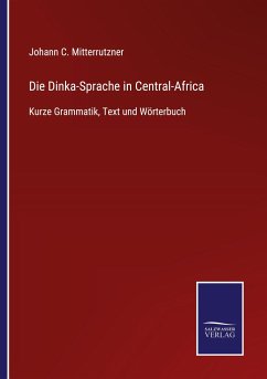 Die Dinka-Sprache in Central-Africa - Mitterrutzner, Johann C.