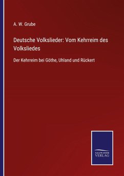 Deutsche Volkslieder: Vom Kehrreim des Volksliedes - Grube, A. W.