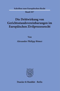 Die Drittwirkung von Gerichtsstandsvereinbarungen im Europäischen Zivilprozessrecht. - Bömer, Alexander Philipp