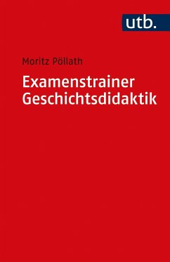 Examenstrainer Geschichtsdidaktik - Pöllath, Moritz