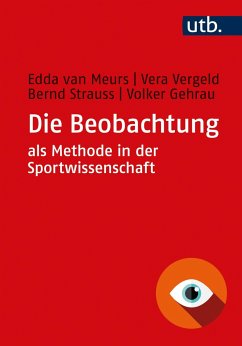 Die Beobachtung als Methode in der Sportwissenschaft - van Meurs, Edda;Vergeld, Vera;Strauß, Bernd