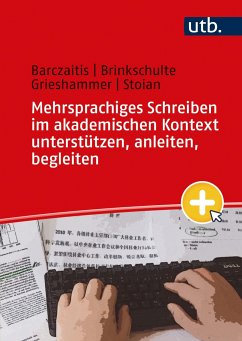 Mehrsprachiges Schreiben im akademischen Kontext unterstützen, anleiten, begleiten - Barczaitis, Irina; Brinkschulte, Melanie; Grieshammer, Ella; Stoian, Monica-Elena