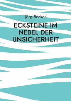 Ecksteine im Nebel der Unsicherheit - Becker, Jörg