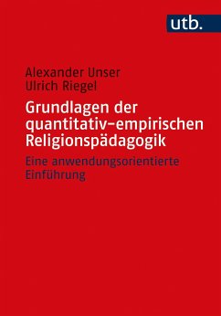 Grundlagen der quantitativ-empirischen Religionspädagogik - Unser, Alexander;Riegel, Ulrich