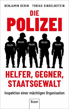 Die Polizei: Helfer, Gegner, Staatsgewalt (eBook, ePUB) - Derin, Benjamin; Singelnstein, Tobias