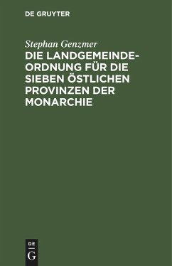 Die Landgemeindeordnung für die sieben östlichen Provinzen der Monarchie - Genzmer, Stephan