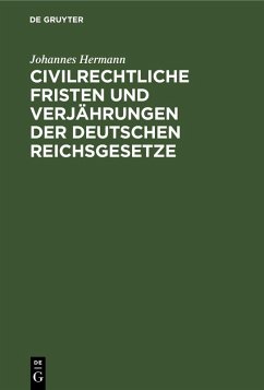 Civilrechtliche Fristen und Verjährungen der deutschen Reichsgesetze - Hermann, Johannes
