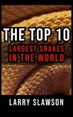 The Top 10 Largest Snakes in the World (eBook, ePUB)