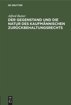 Der Gegenstand und die Natur des kaufmännischen Zurückbehaltungsrechts - Butter, Alfred