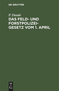 Das Feld- und Forstpolizeigesetz vom 1. April - Daude, P.