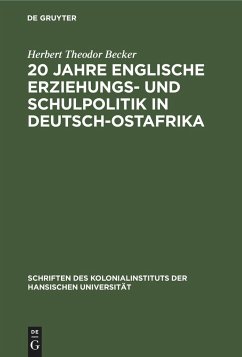 20 Jahre englische Erziehungs- und Schulpolitik in Deutsch-Ostafrika - Becker, Herbert Theodor