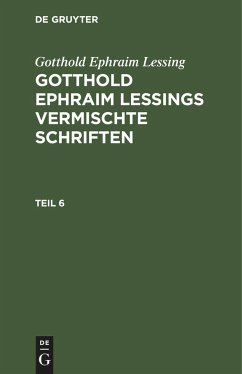 Gotthold Ephraim Lessing: Gotthold Ephraim Lessings Vermischte Schriften. Teil 6 - Lessing, Gotthold Ephraim